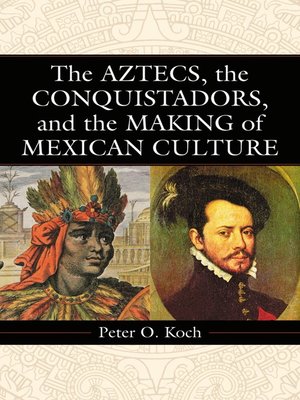 cover image of The Aztecs, the Conquistadors, and the Making of Mexican Culture